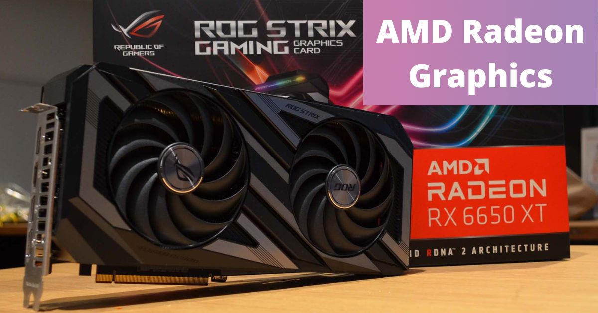 AMD Radeon Graphics là gì? Card đồ họa này có gì vượt trội?