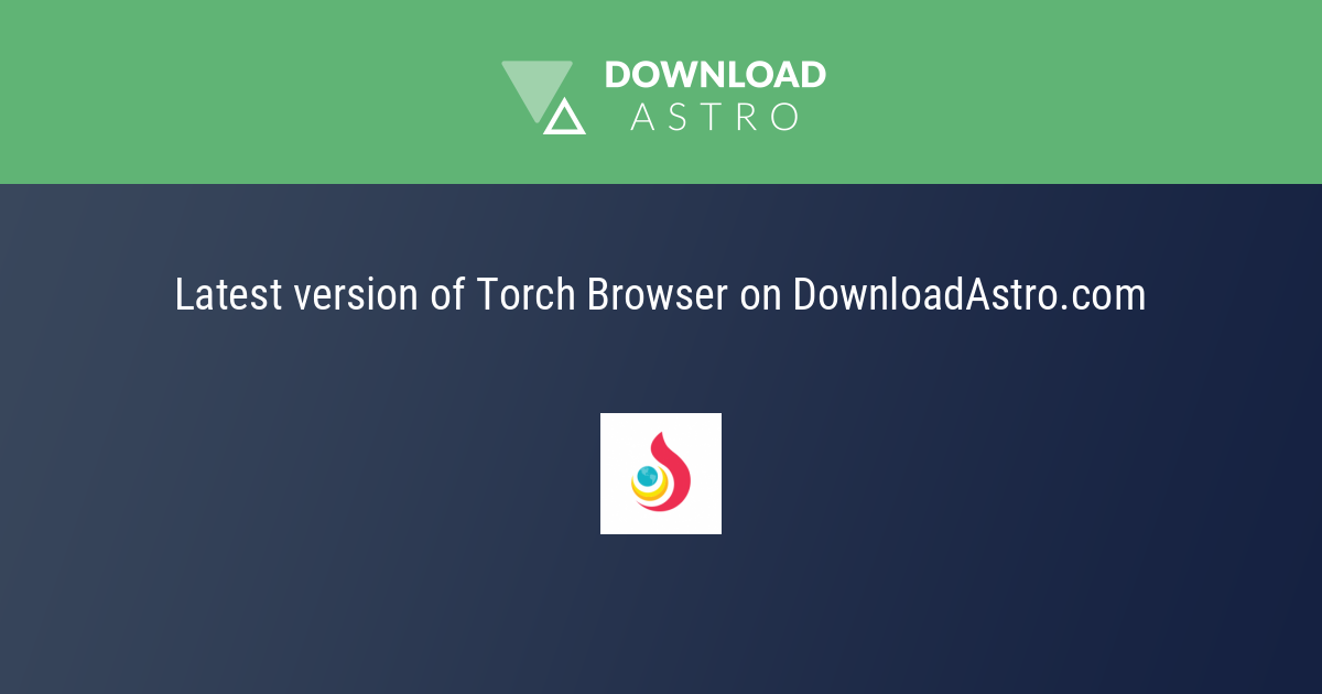 Tải Về Torch Browser Miễn Phiên - Bản Mới Nhất 2023 ✓